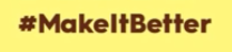 Make it Better Tag Line
